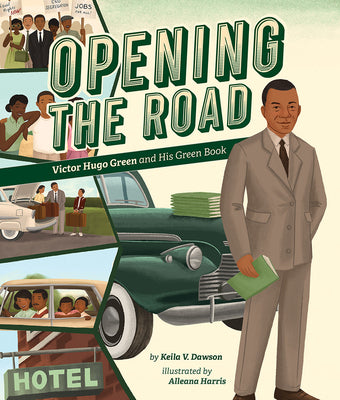 Opening the Road: Victor Hugo Green and His Green Book by Dawson, Keila V.