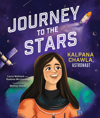 Journey to the Stars: Kalpana Chawla, Astronaut by Wallmark, Laurie