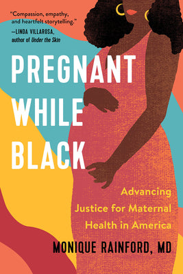 Pregnant While Black: Advancing Justice for Maternal Health in America by Rainford, Monique