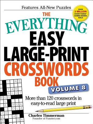The Everything Easy Large-Print Crosswords Book, Volume 8: More Than 120 Crosswords in Easy-To-Read Large Print by Timmerman, Charles