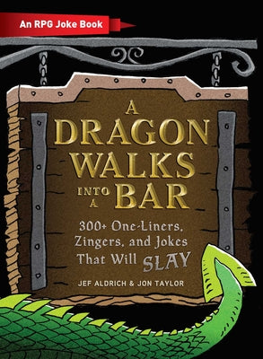 A Dragon Walks Into a Bar: An RPG Joke Book by Aldrich, Jef