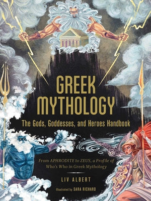 Greek Mythology: The Gods, Goddesses, and Heroes Handbook: From Aphrodite to Zeus, a Profile of Who's Who in Greek Mythology by Albert, LIV