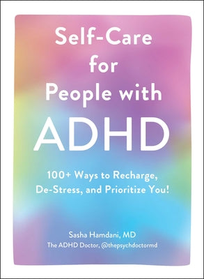 Self-Care for People with ADHD: 100+ Ways to Recharge, De-Stress, and Prioritize You! by Hamdani, Sasha