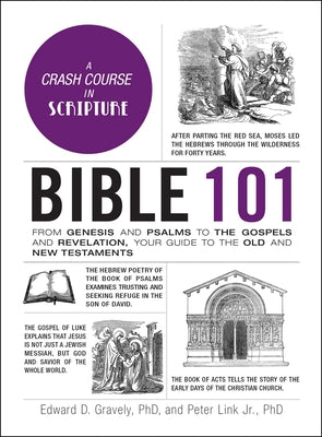Bible 101: From Genesis and Psalms to the Gospels and Revelation, Your Guide to the Old and New Testaments by Gravely, Edward D.