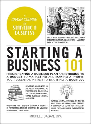 Starting a Business 101: From Creating a Business Plan and Sticking to a Budget to Marketing and Making a Profit, Your Essential Primer to Star by Cagan, Michele