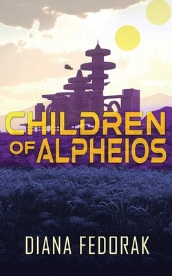 Children of Alpheios by Fedorak, Diana