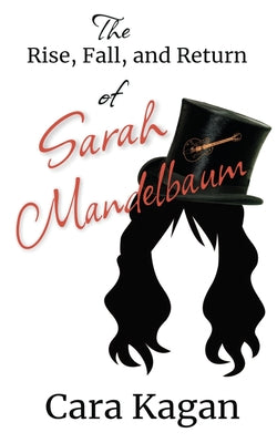 The Rise, Fall, and Return of Sarah Mandelbaum by Kagan, Cara
