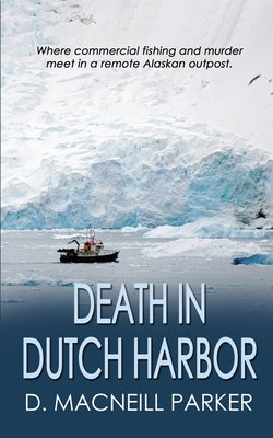 Death in Dutch Harbor by Parker, D. MacNeill