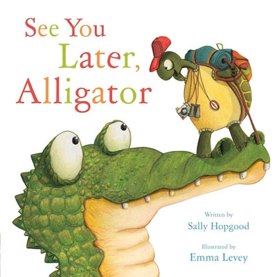 See You Later, Alligator by Hopgood, Sally