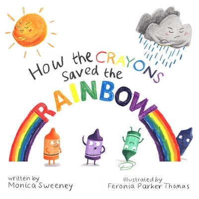 How the Crayons Saved the Rainbow: Volume 1 by Sweeney, Monica