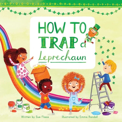 How to Trap a Leprechaun: Volume 1 by Fliess, Sue
