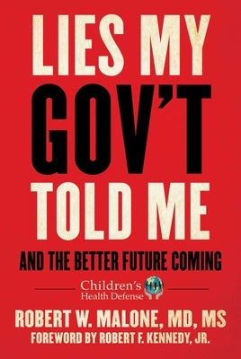 Lies My Gov't Told Me: And the Better Future Coming by Malone, Robert W.