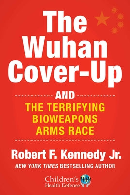 The Wuhan Cover-Up: And the Terrifying Bioweapons Arms Race by Kennedy, Robert F., Jr.