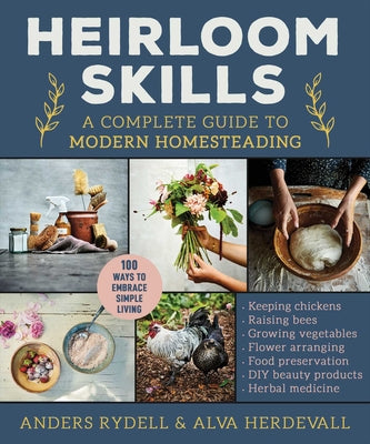 Heirloom Skills: A Complete Guide to Modern Homesteading by Rydell, Anders