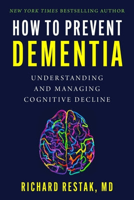 How to Prevent Dementia: Understanding and Managing Cognitive Decline by Restak, Richard