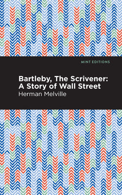 Bartleby, the Scrivener: A Story of Wall Street by Melville, Herman