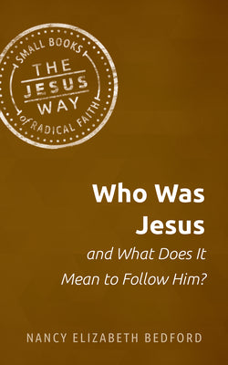 Who Was Jesus and What Does It Mean to Follow Him? by Bedford, Nancy Elizabeth