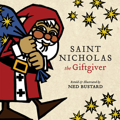 Saint Nicholas the Giftgiver: The History and Legends of the Real Santa Claus by Bustard, Ned