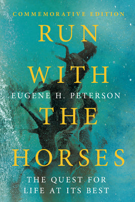 Run with the Horses: The Quest for Life at Its Best by Peterson, Eugene H.