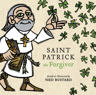 Saint Patrick the Forgiver: The History and Legends of Ireland's Bishop by Bustard, Ned