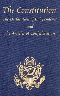 The Constitution of the United States of America, with the Bill of Rights and All of the Amendments; The Declaration of Independence; And the Articles by Jefferson, Thomas