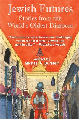 Jewish Futures: Science Fiction from the World's Oldest Diaspora by Burstein, Michael A.