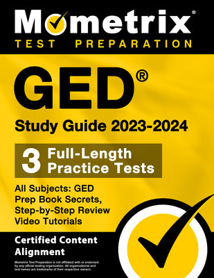 GED Study Guide 2023-2024 All Subjects - 3 Full-Length Practice Tests, GED Prep Book Secrets, Step-by-Step Review Video Tutorials: [Certified Content by Bowling, Matthew