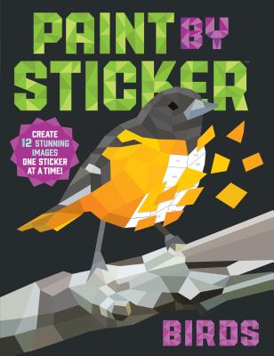 Paint by Sticker: Birds: Create 12 Stunning Images One Sticker at a Time! by Workman Publishing