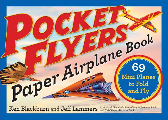 Pocket Flyers Paper Airplane Book: 69 Mini Planes to Fold and Fly by Blackburn, Ken