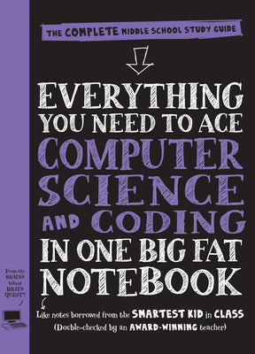 Everything You Need to Ace Computer Science and Coding in One Big Fat Notebook: The Complete Middle School Study Guide (Big Fat Notebooks) by Workman Publishing