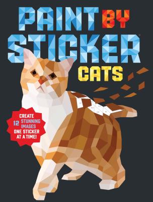 Paint by Sticker: Cats: Create 12 Stunning Images One Sticker at a Time! by Workman Publishing