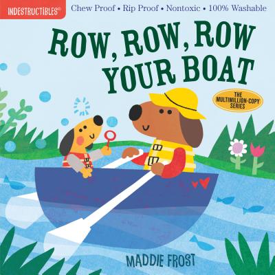 Indestructibles: Row, Row, Row Your Boat: Chew Proof - Rip Proof - Nontoxic - 100% Washable (Book for Babies, Newborn Books, Safe to Chew) by Frost, Maddie