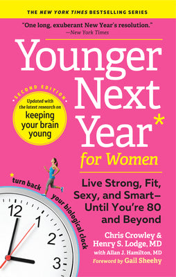 Younger Next Year for Women: Live Strong, Fit, Sexy, and Smart--Until You're 80 and Beyond by Crowley, Chris