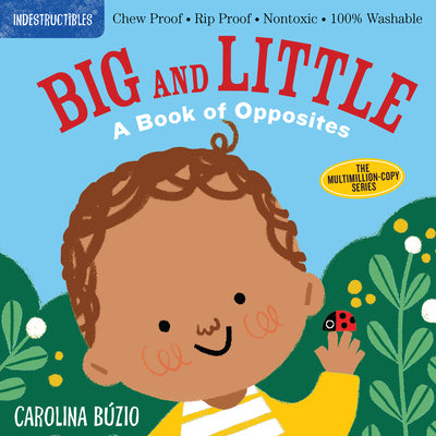 Indestructibles: Big and Little: A Book of Opposites: Chew Proof - Rip Proof - Nontoxic - 100% Washable (Book for Babies, Newborn Books, Safe to Chew) by Búzio, Carolina