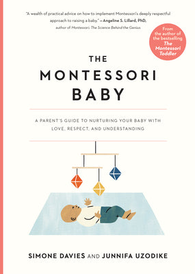 The Montessori Baby: A Parent's Guide to Nurturing Your Baby with Love, Respect, and Understanding by Davies, Simone
