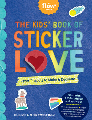 The Kids' Book of Sticker Love: Paper Projects to Make & Decorate by Smit, Irene
