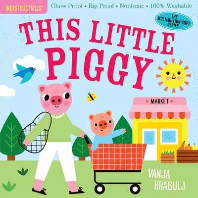 Indestructibles: This Little Piggy: Chew Proof - Rip Proof - Nontoxic - 100% Washable (Book for Babies, Newborn Books, Safe to Chew) by Pixton, Amy