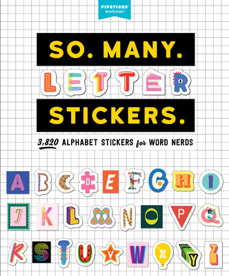 So. Many. Letter Stickers.: 3,820 Alphabet Stickers for Word Nerds by Pipsticks(r)+Workman(r)