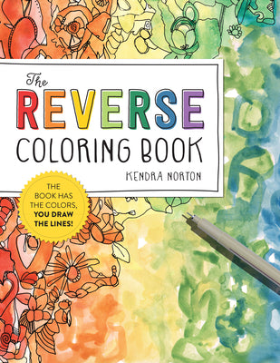 The Reverse Coloring Book(tm): The Book Has the Colors, You Draw the Lines! by Norton, Kendra