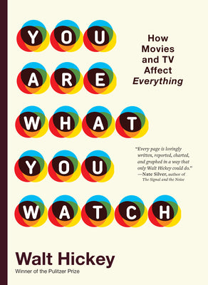 You Are What You Watch: How Movies and TV Affect Everything by Hickey, Walter