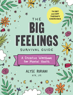 The Big Feelings Survival Guide: A Creative Workbook for Mental Health (74 Dbt and Art Therapy Exercises) by Ruriani, Alyse