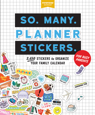 So. Many. Planner Stickers. for Busy Parents: 2,650 Stickers to Organize Your Family Calendar by Pipsticks(r)+Workman(r)