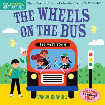 Indestructibles: The Wheels on the Bus: Chew Proof - Rip Proof - Nontoxic - 100% Washable (Book for Babies, Newborn Books, Safe to Chew) by Kragulj, Vanja