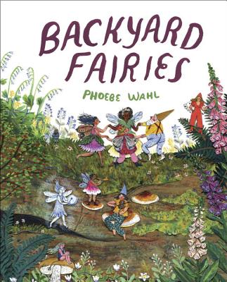 Backyard Fairies by Wahl, Phoebe