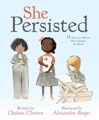 She Persisted: 13 American Women Who Changed the World by Clinton, Chelsea