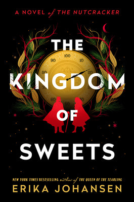 The Kingdom of Sweets: A Novel of the Nutcracker by Johansen, Erika