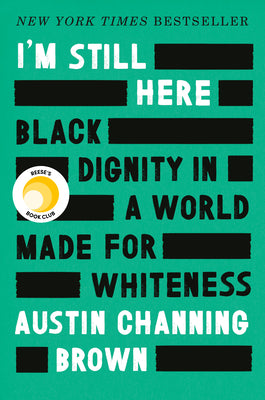 I'm Still Here: Black Dignity in a World Made for Whiteness by Channing Brown, Austin