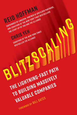 Blitzscaling: The Lightning-Fast Path to Building Massively Valuable Companies by Hoffman, Reid