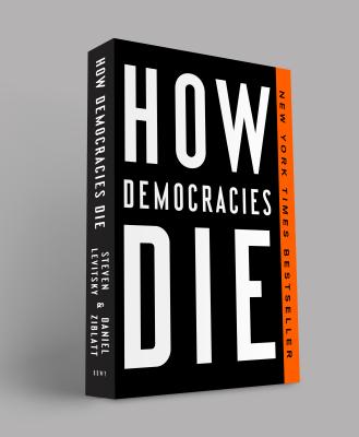 How Democracies Die by Levitsky, Steven