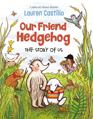 Our Friend Hedgehog: The Story of Us by Castillo, Lauren